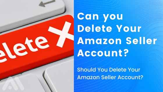Can you Delete Your Amazon Seller account? But, before we answer that question, a better question is: WHY do you want to delete your account?